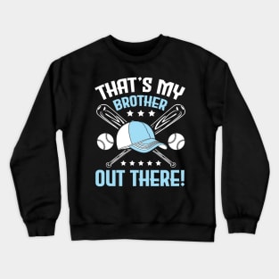 Baseball That's My Brother Out There Player Sister Cousin Crewneck Sweatshirt